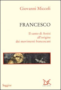 Francesco_Storia_E_Memorie_Del_Santo_Piu`_Grande_-Miccoli_Giovanni